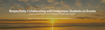 Respectfully Collaborating with Indigenous Students on Events: Lessons Learned from a CTLT Classroom Climate Series Session 
